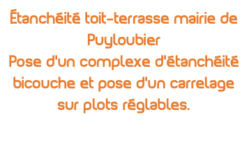 Étanchéité toit-terrasse mairie de Puyloubier Pose d'un complexe d'étanchéité bicouche et pose d'un carrelage sur plots réglables. 